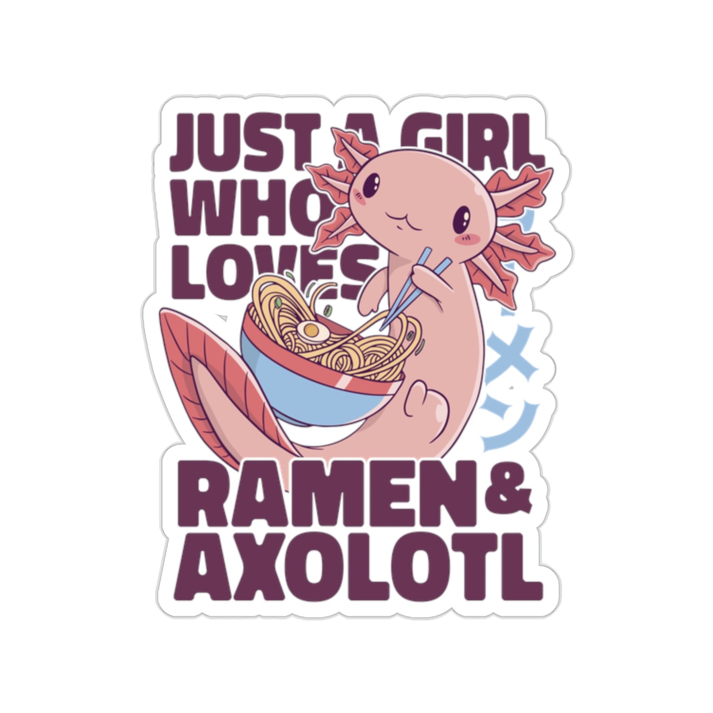 Kawaii Aesthetic Just A Girl Who Loves Ramen & Axolotl Sticker