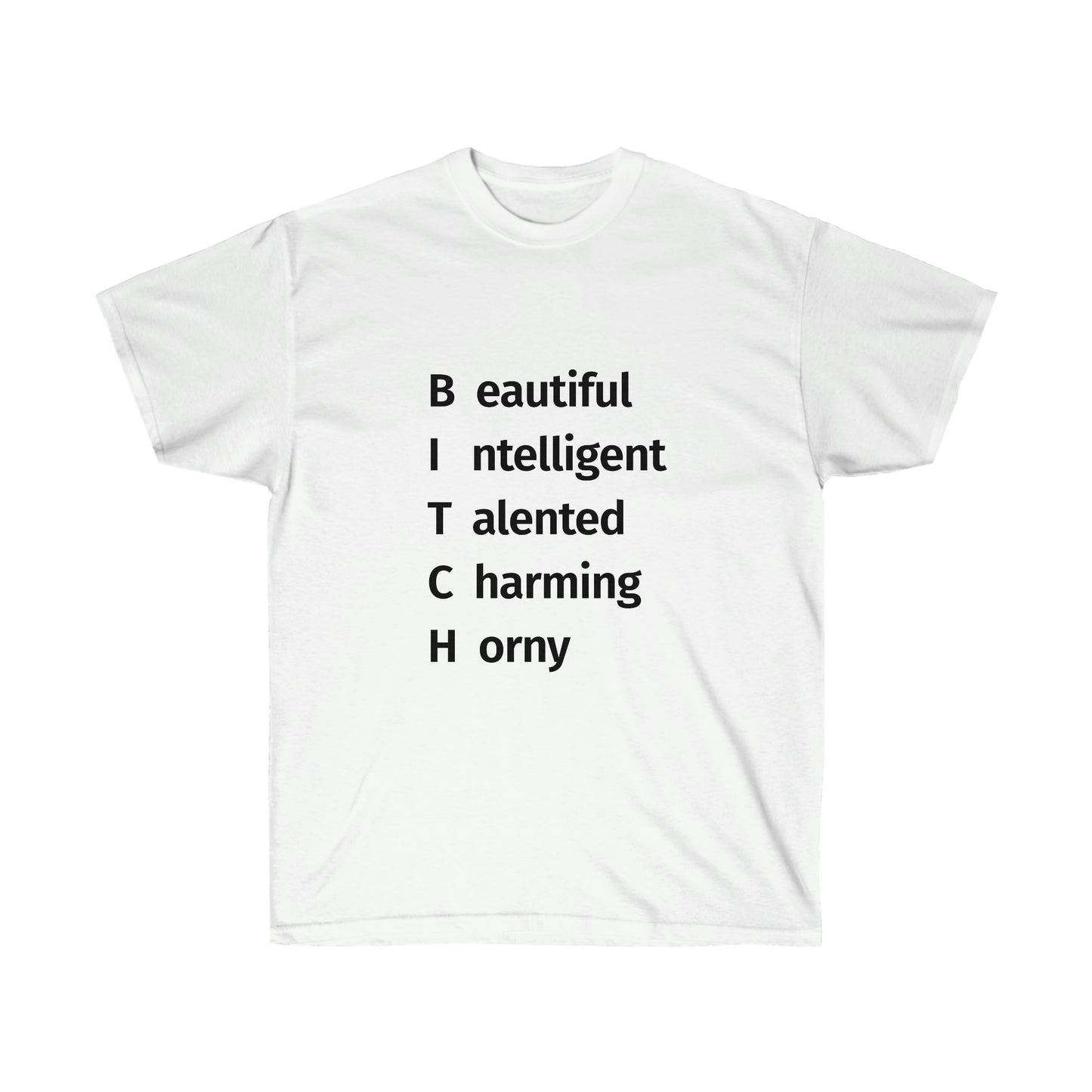 BITCH Shirt, Beautifull Intelligent, Talented, Charming, Horny White T-Shirt