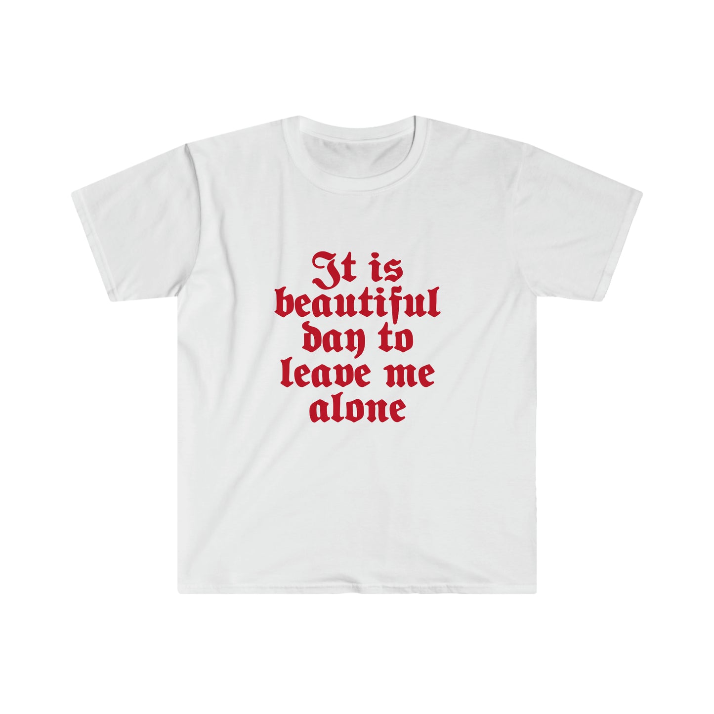 It is beautiful day to leave me alone White T-Shirt