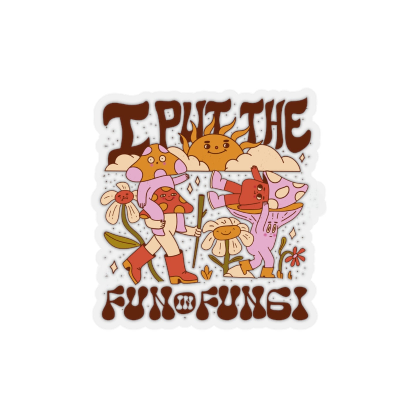 Cottagecore I Put The Fun In Fungi Sticker