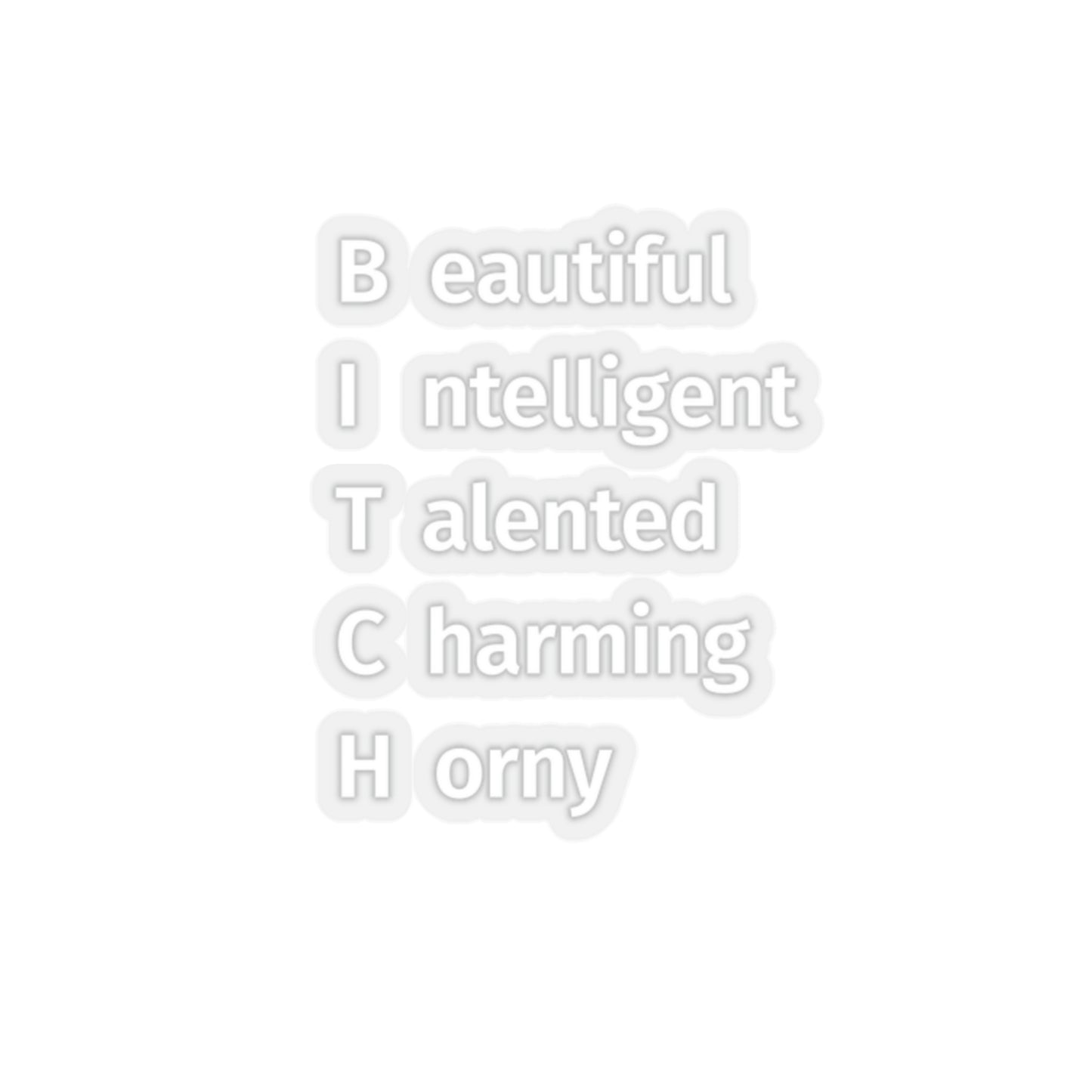 BITCH Shirt, Beautifull Intelligent, Talented, Charming, Horny Sticker