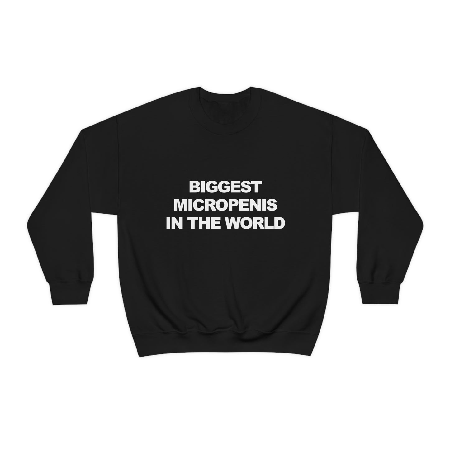 Biggest Micropenis In the World Sweatshirt