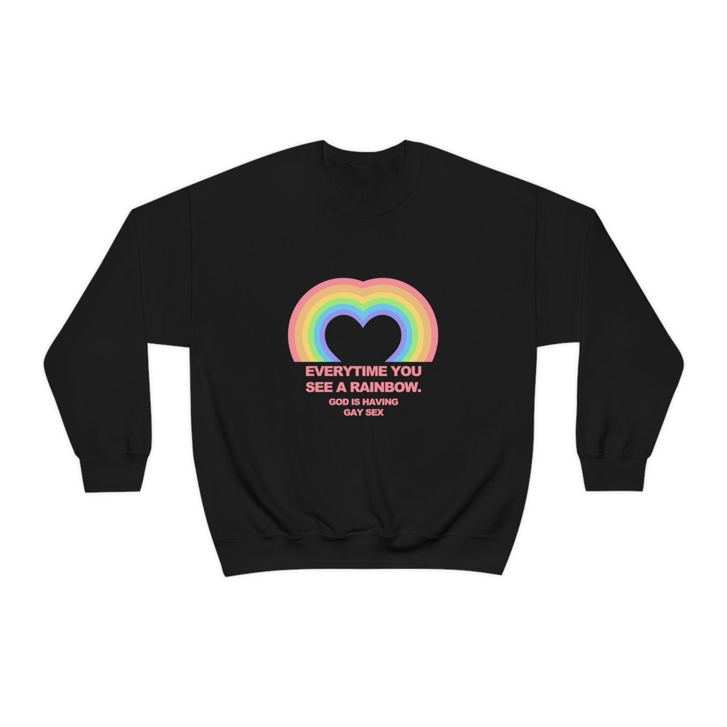 Everytime you see a rainbow, god is having gay sex Sweatshirt