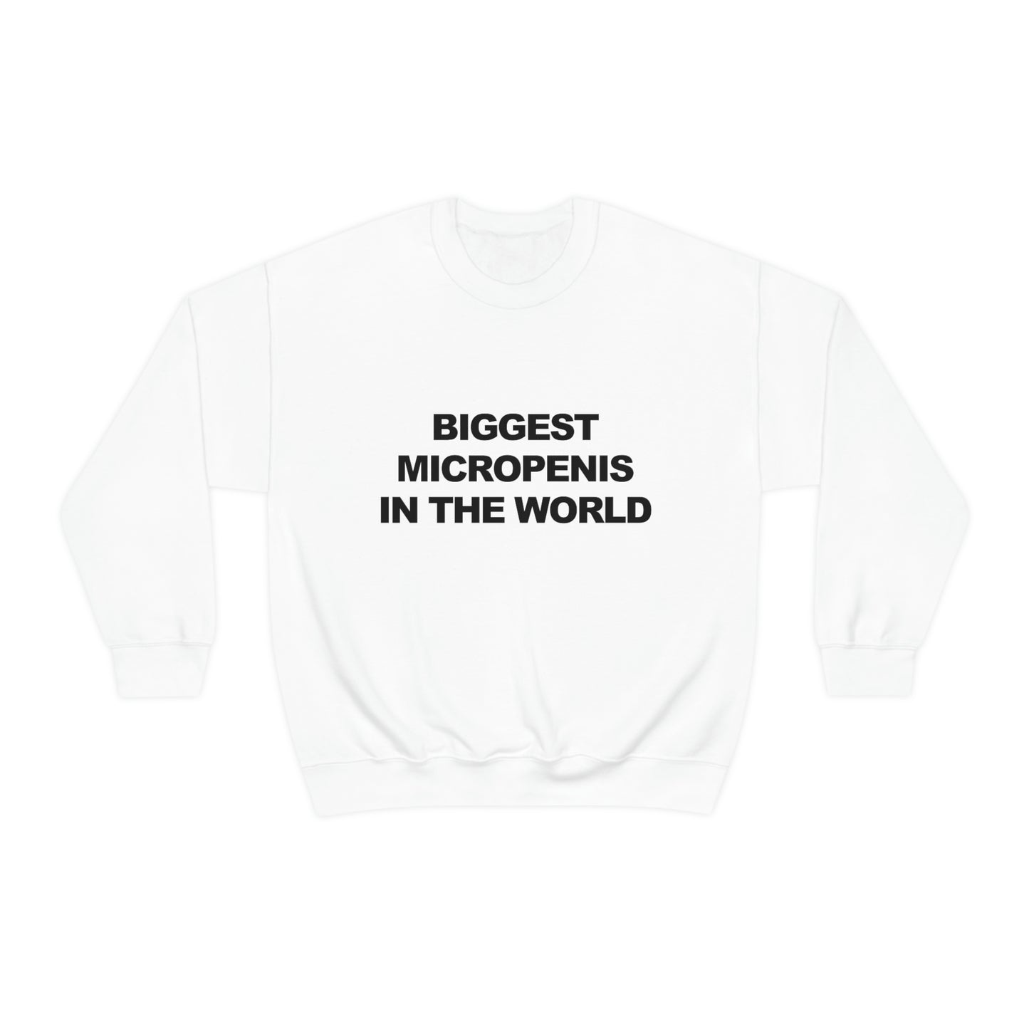 Biggest Micropenis In the World Sweatshirt