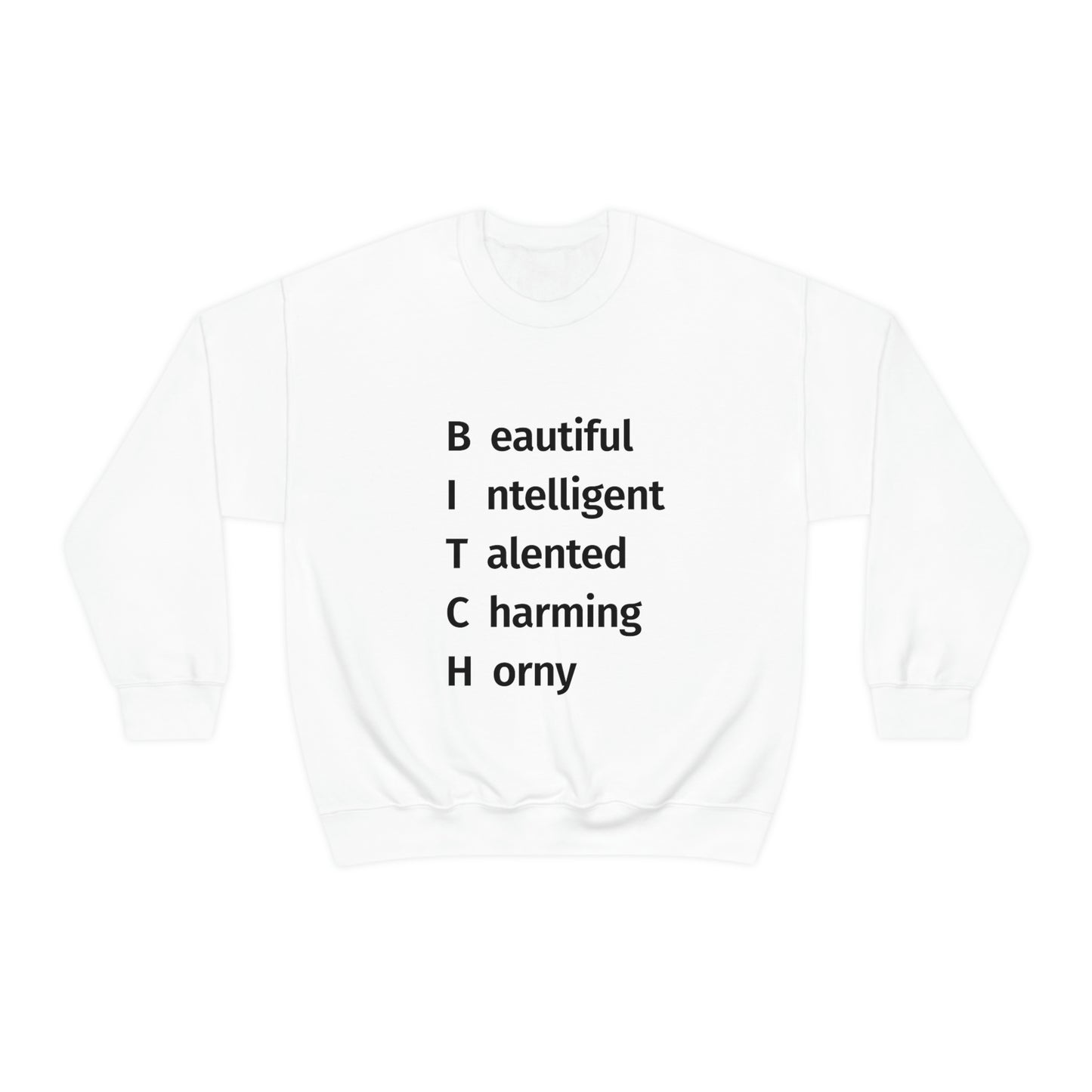 BITCH Shirt, Beautifull Intelligent, Talented, Charming, Horny White Sweatshirt
