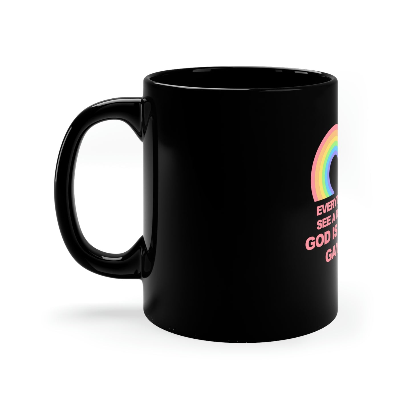 Everytime you see a rainbow, god is having gay sex 11oz Mug