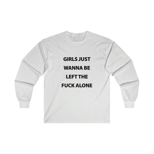 Girls Just Wanna Be Left The Fuck Alone White Long Sleeve T-Shirt