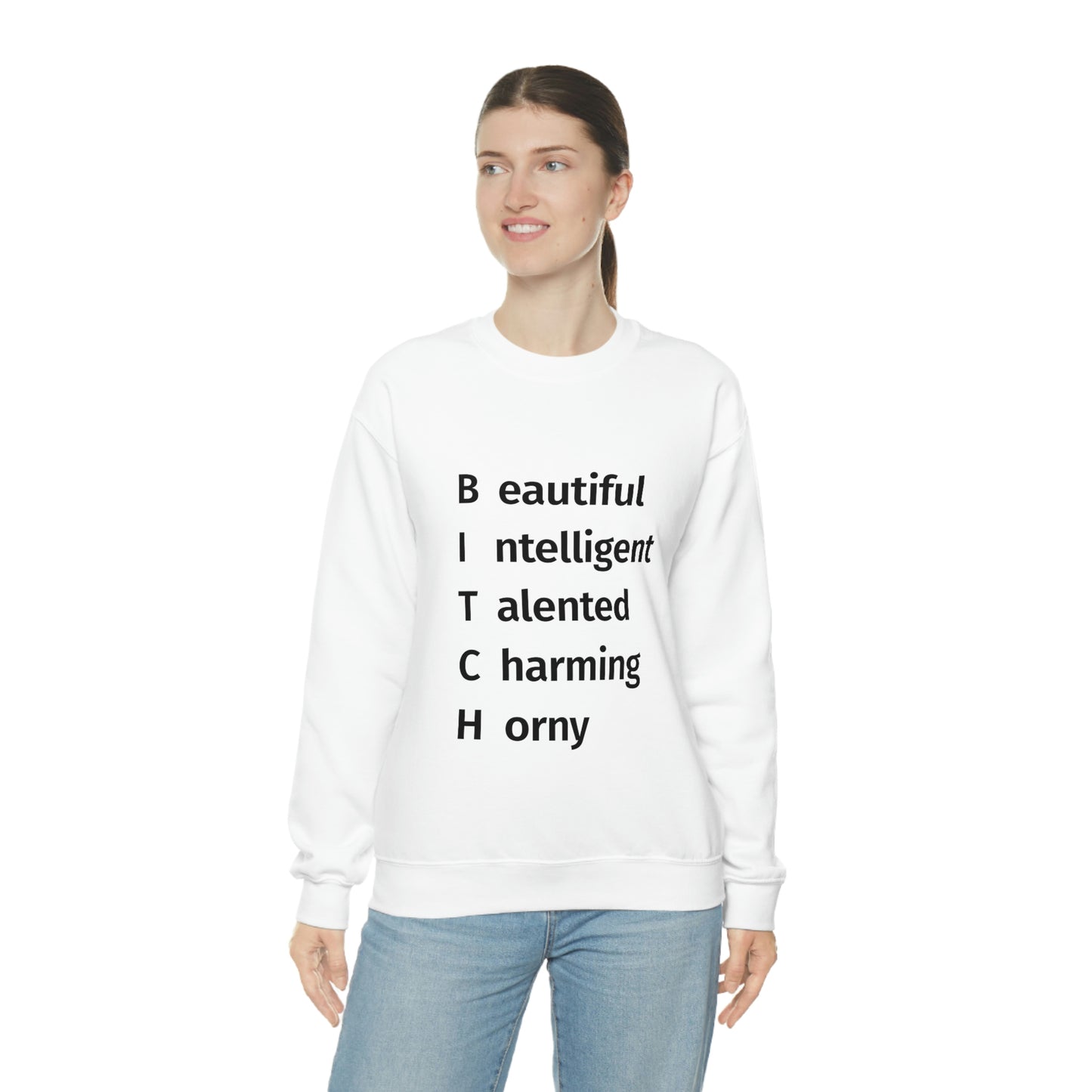 BITCH Shirt, Beautifull Intelligent, Talented, Charming, Horny White Sweatshirt