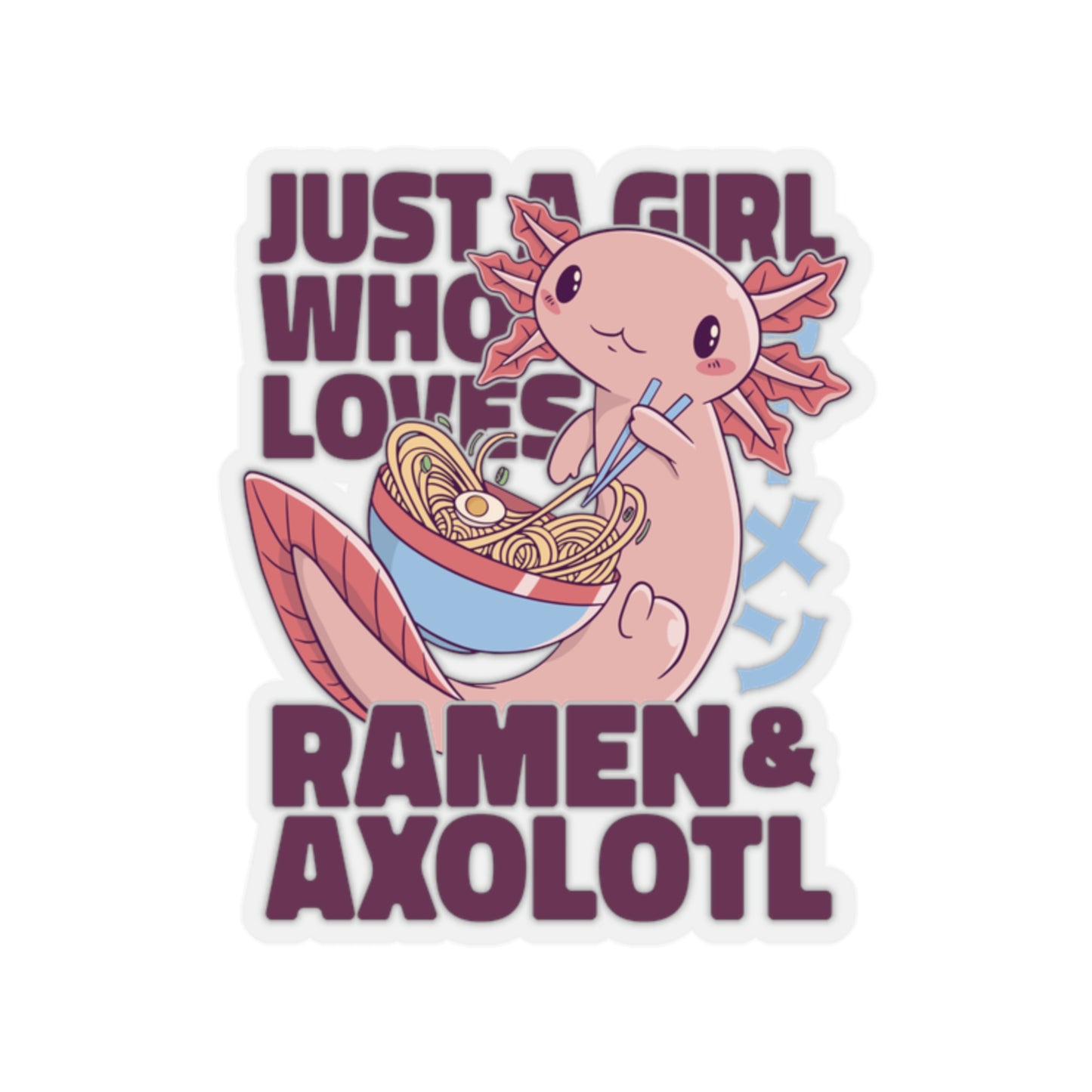 Kawaii Aesthetic Just A Girl Who Loves Ramen & Axolotl Sticker
