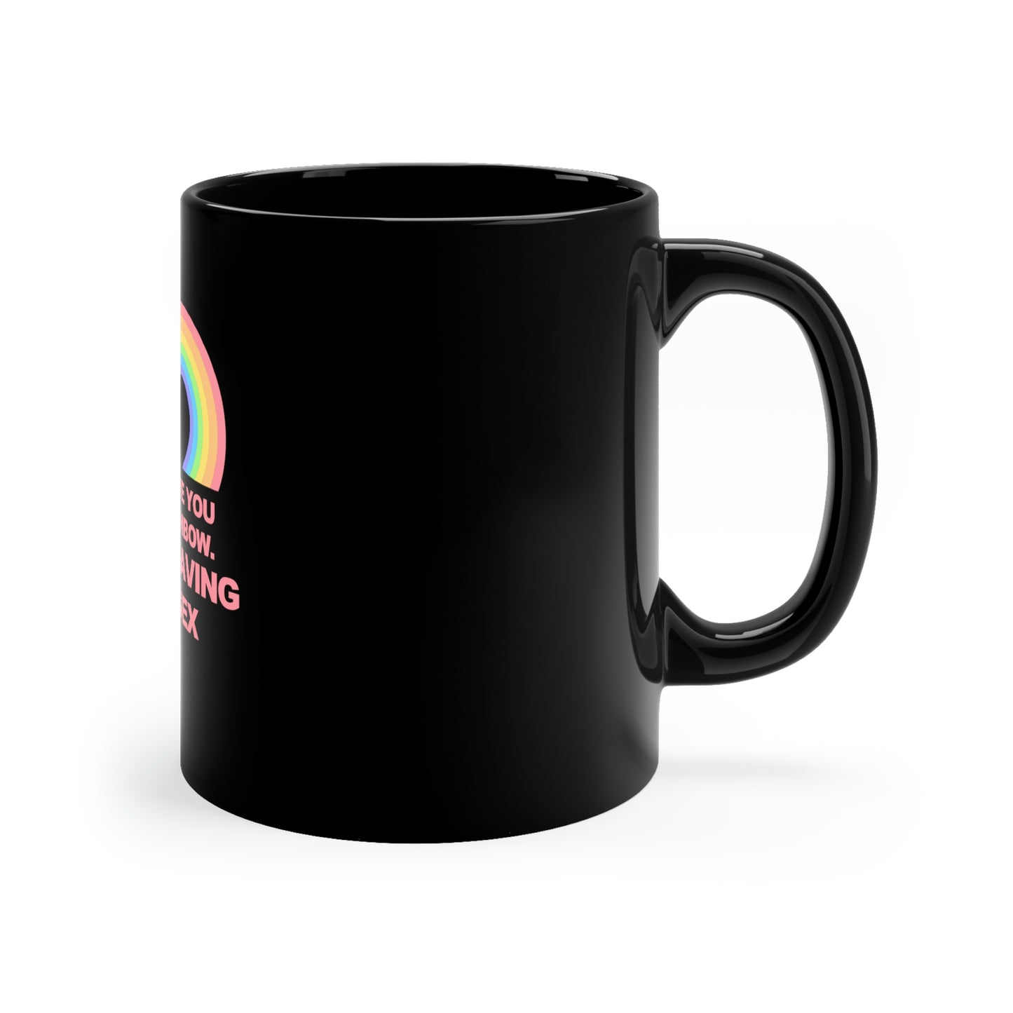 Everytime you see a rainbow, god is having gay sex 11oz Mug