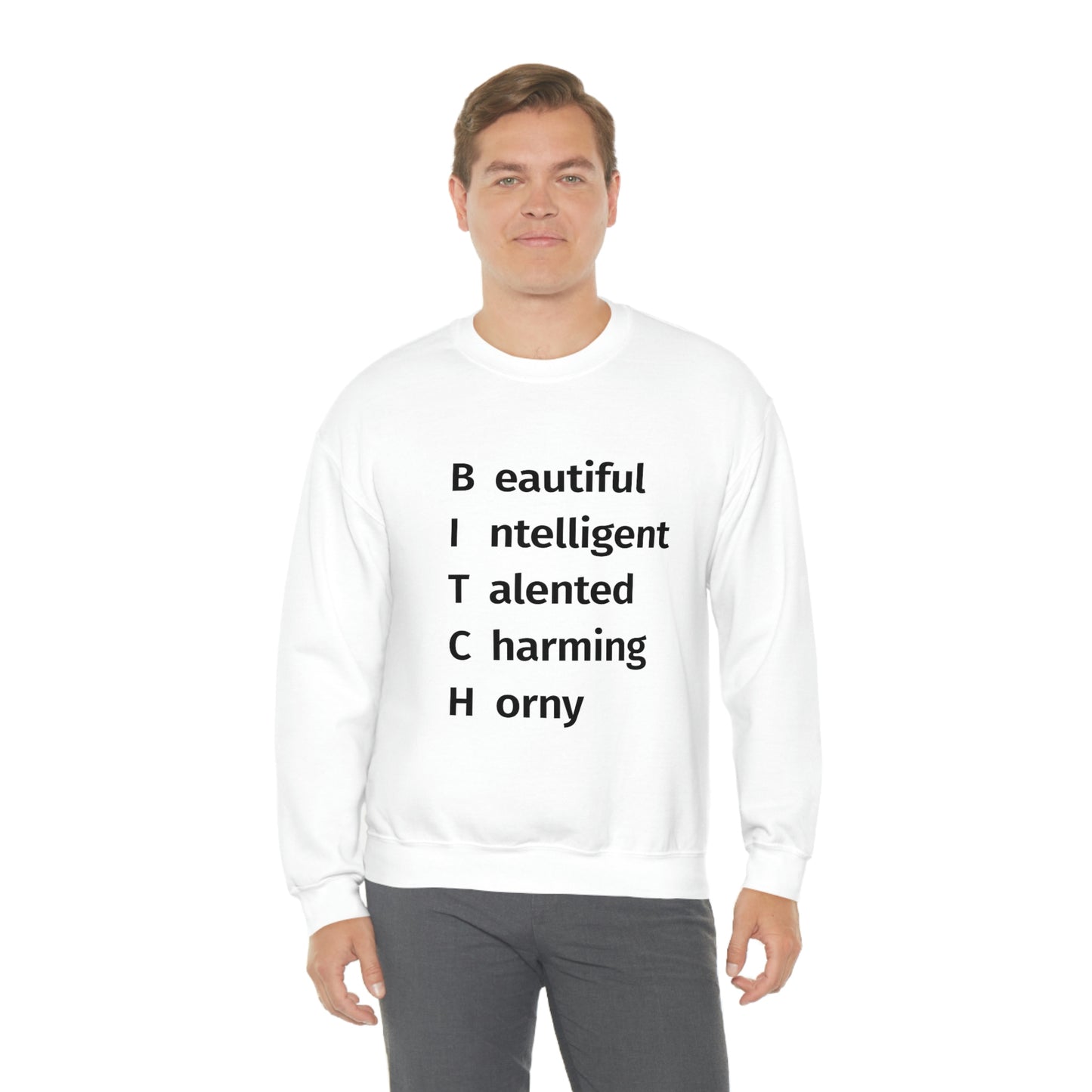 BITCH Shirt, Beautifull Intelligent, Talented, Charming, Horny White Sweatshirt