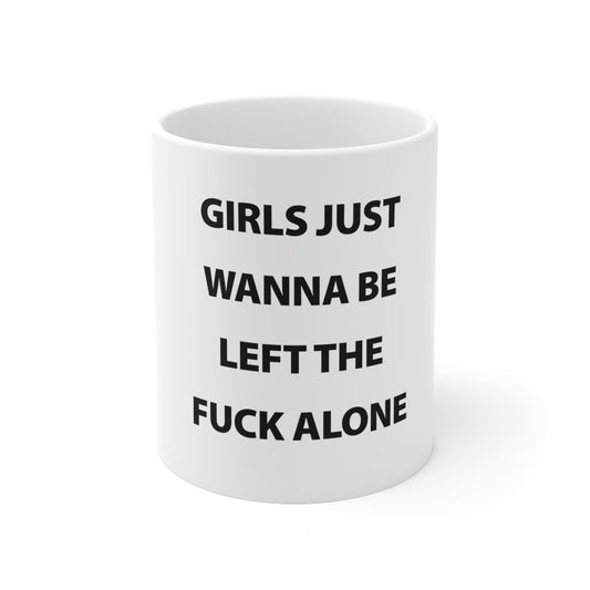 Girls Just Wanna Be Left The Fuck Alone White Mug