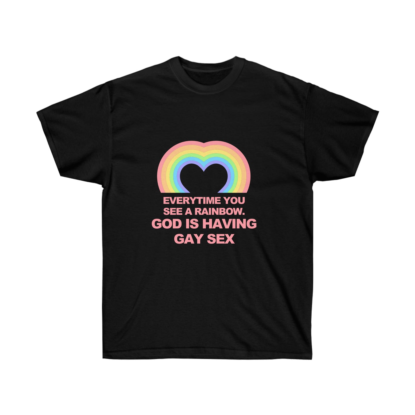 Everytime you see a rainbow, god is having gay sex T-Shirt