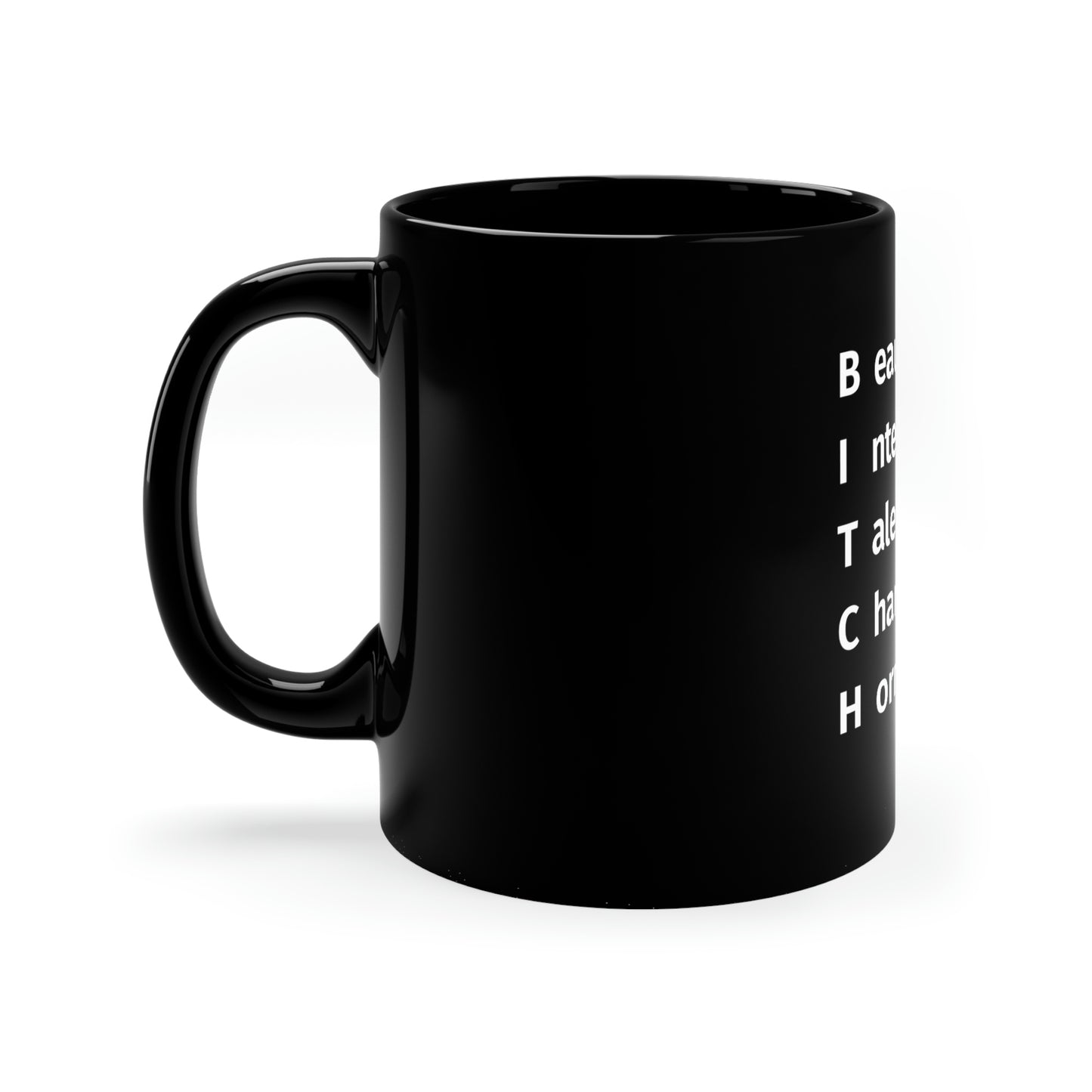 BITCH Shirt, Beautifull Intelligent, Talented, Charming, Horny 11oz Mug