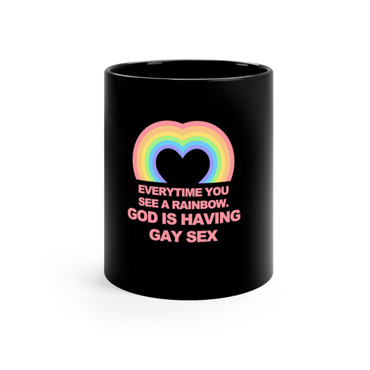 Everytime you see a rainbow, god is having gay sex 11oz Mug