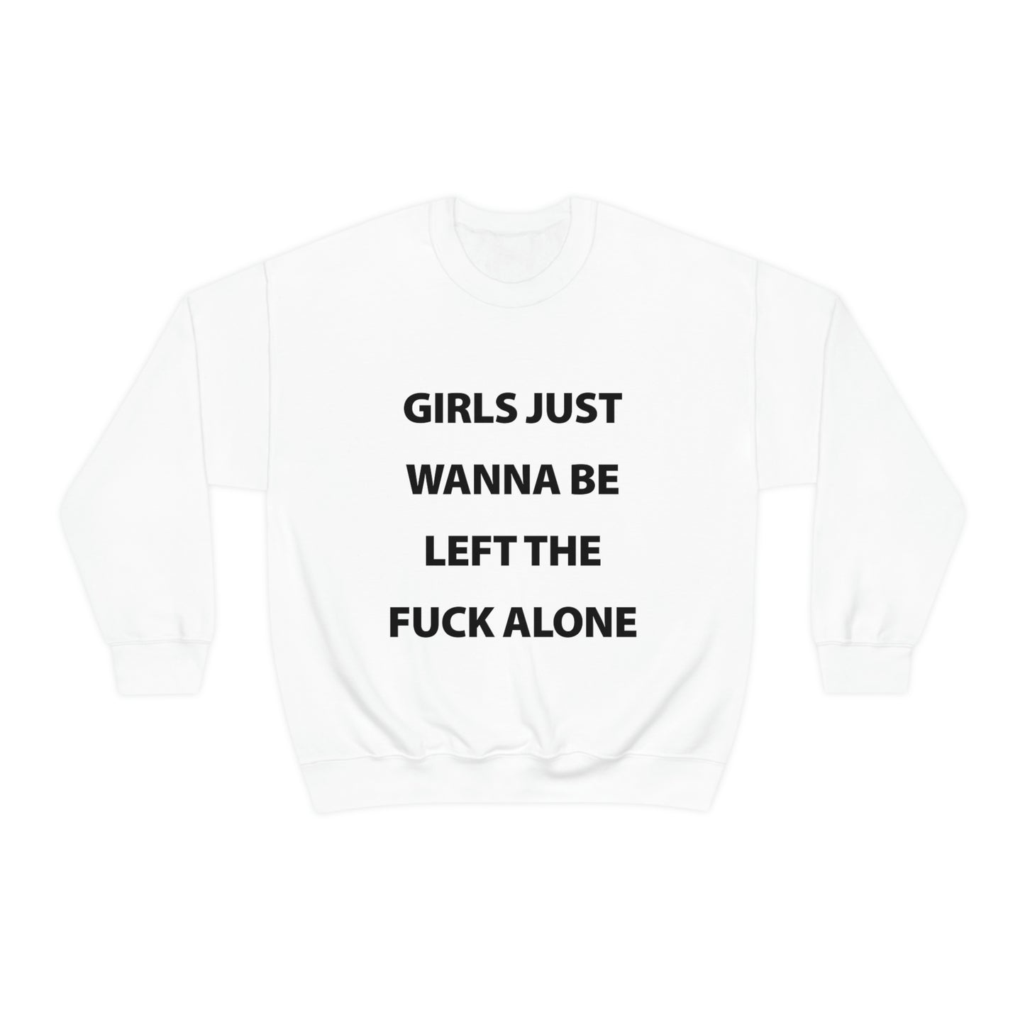 Girls Just Wanna Be Left The Fuck Alone White Sweatshirt