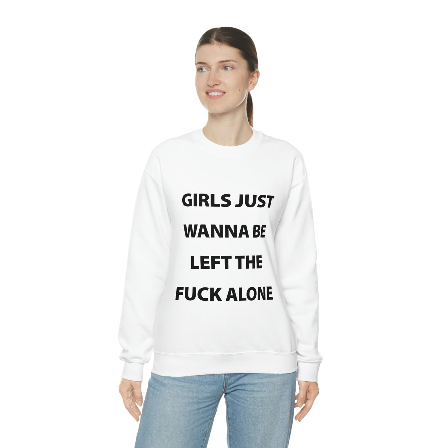 Girls Just Wanna Be Left The Fuck Alone White Sweatshirt