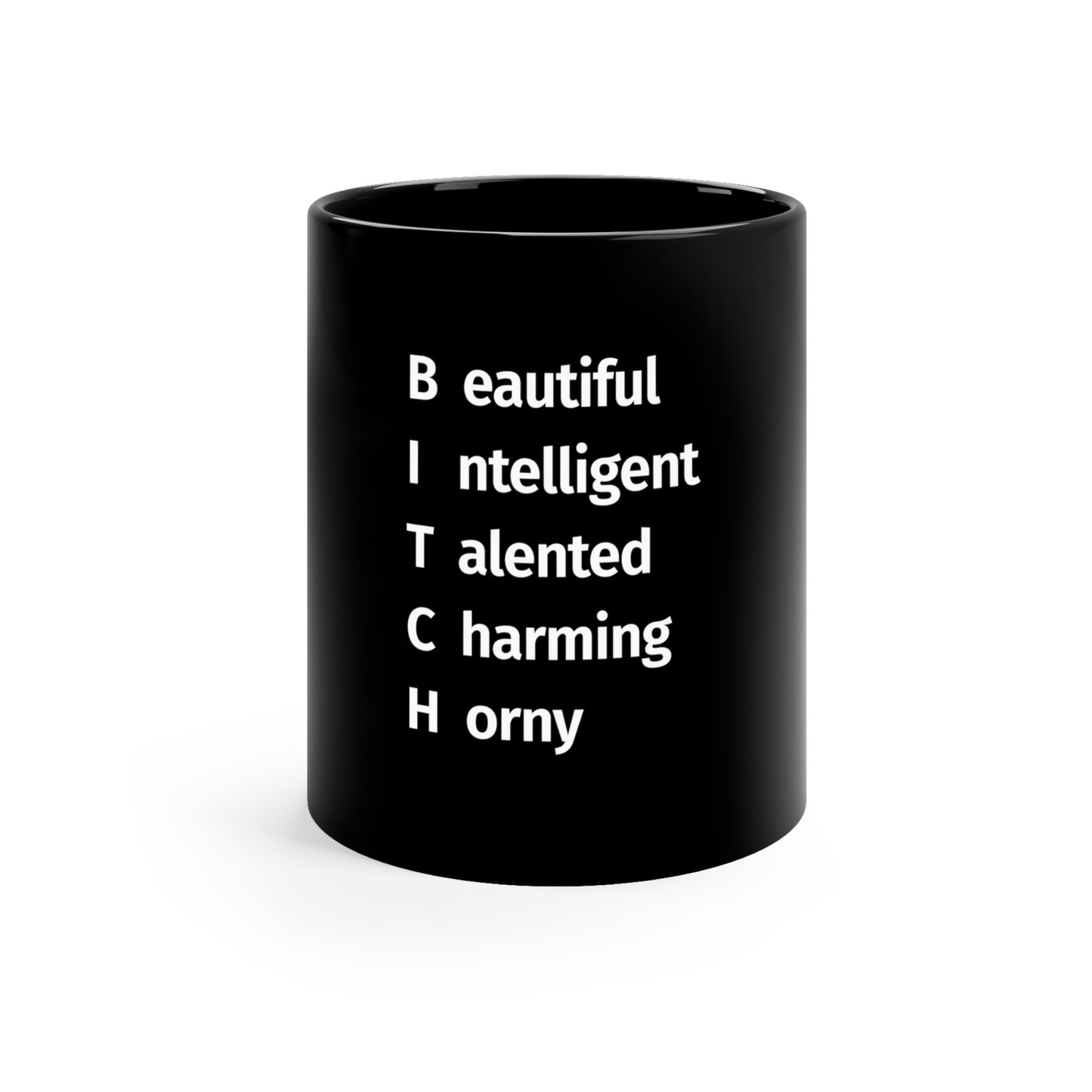 BITCH Shirt, Beautifull Intelligent, Talented, Charming, Horny 11oz Mug