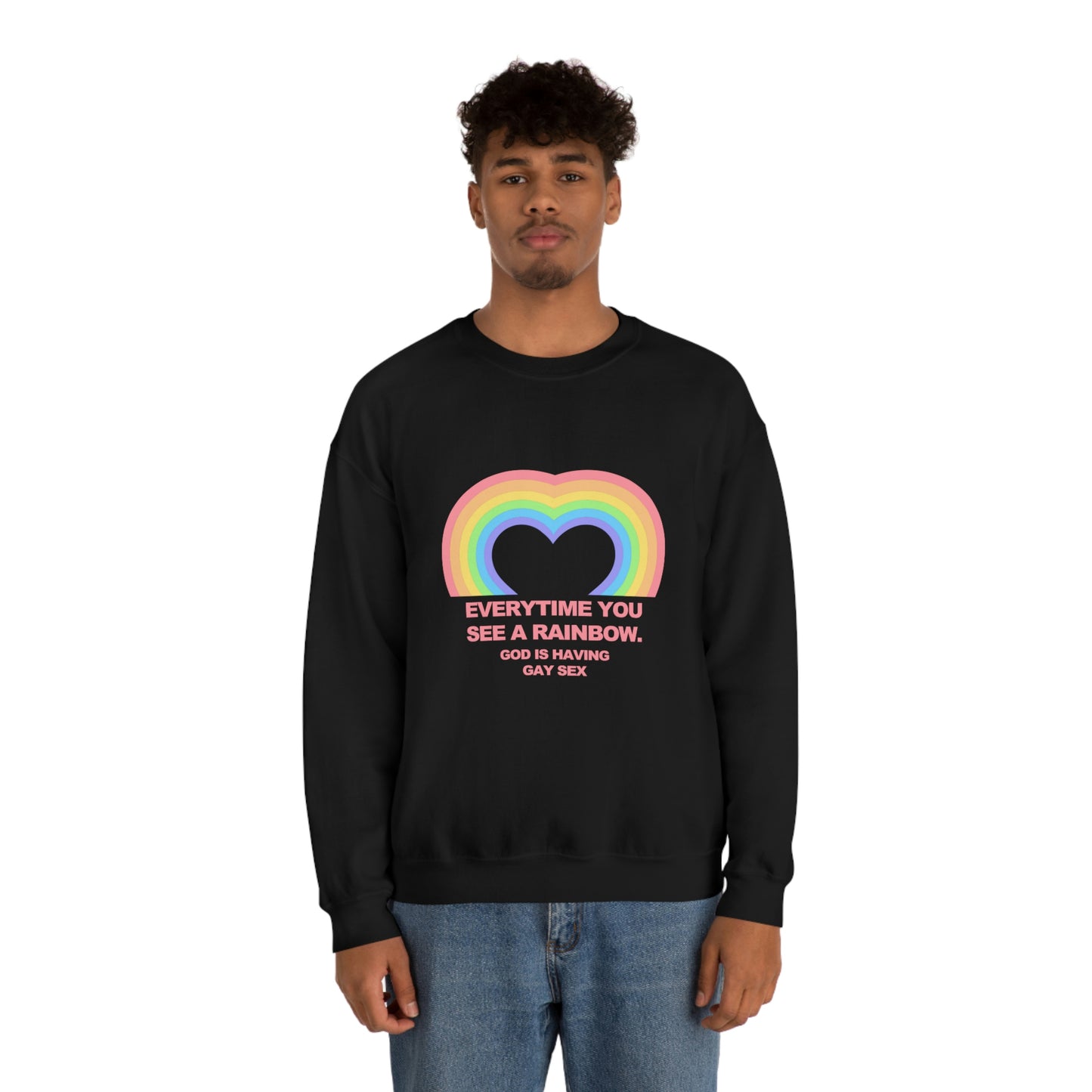 Everytime you see a rainbow, god is having gay sex Sweatshirt