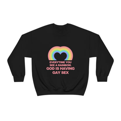 Everytime you see a rainbow, god is having gay sex Sweatshirt