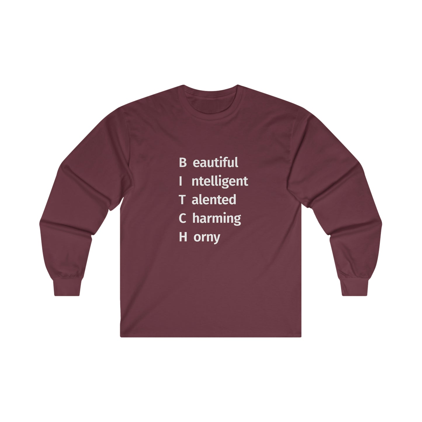 BITCH Shirt, Beautifull Intelligent, Talented, Charming, Horny Long Sleeve T-Shirt