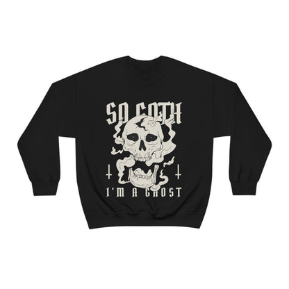 So Goth Im A Ghost Goth Aesthetic Sweatshirt