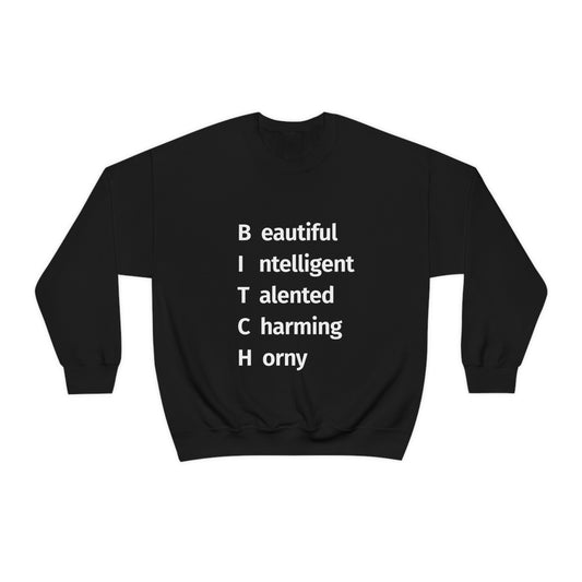 BITCH Shirt, Beautifull Intelligent, Talented, Charming, Horny Sweatshirt