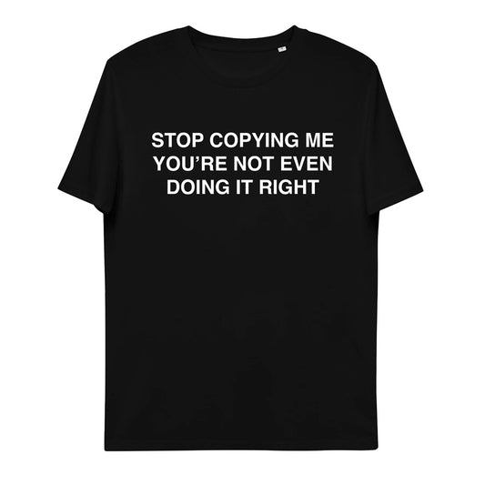Stop Copying Me You're Not Even Doing It Right Y2k T-Shirt