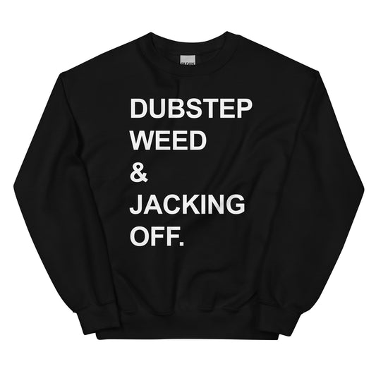 Dubstep weed and jacking off Sweatshirt