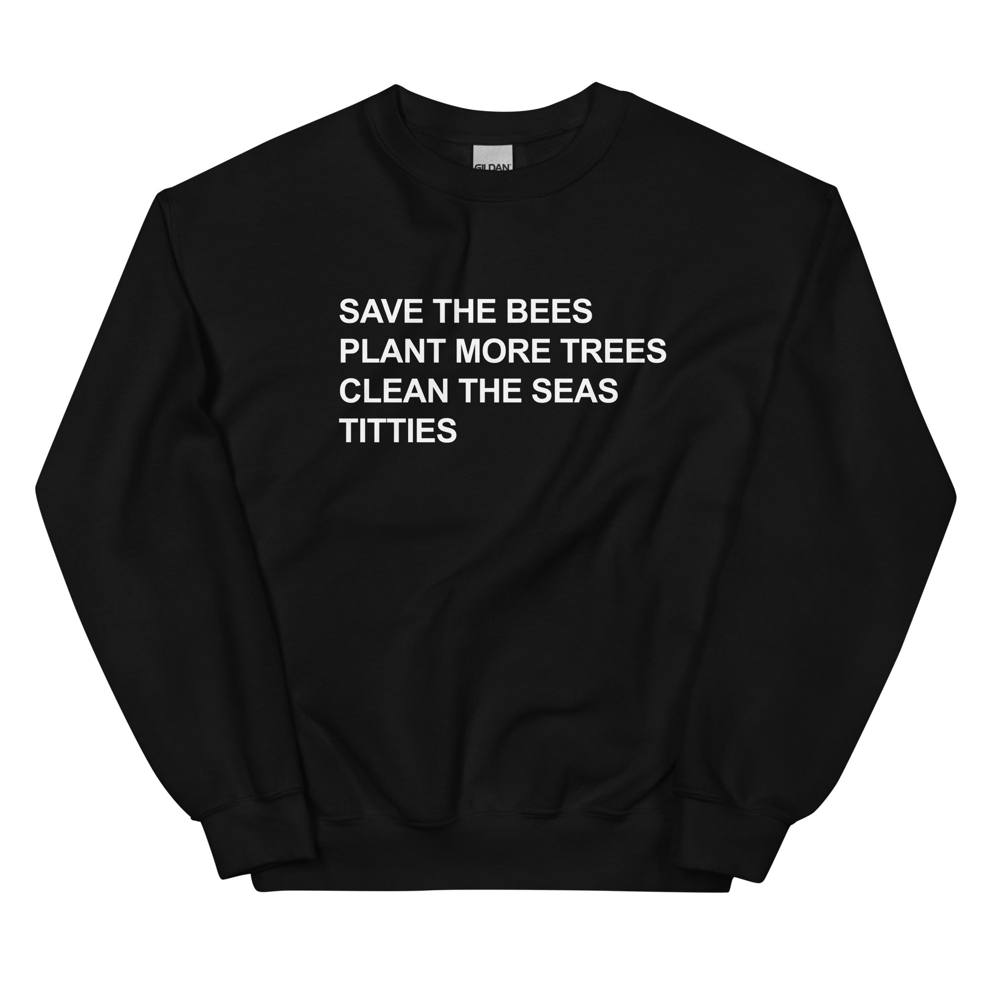 Save the bees plant more trees clean the seas titties Sweatshirt